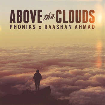 Phoniks x Raashan Ahmad - Above The Clouds
