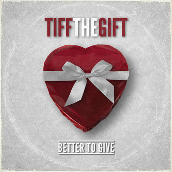 Tiff The Gift - Better to Give
