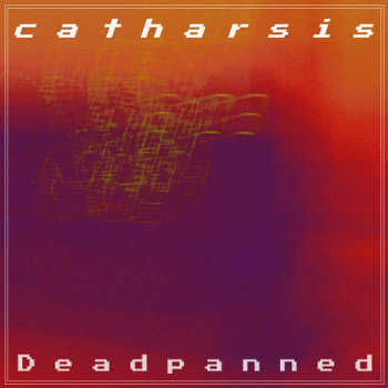 Deadpanned - catharsis