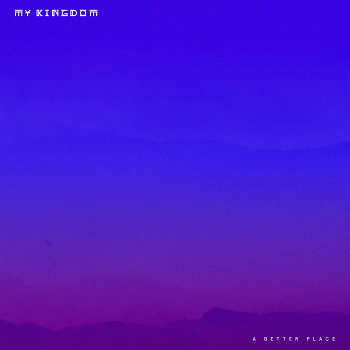 My Kingdom - A Better Place