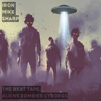 IronMikeSharp - The Beat Tape: Aliens Zombies Cyborgs