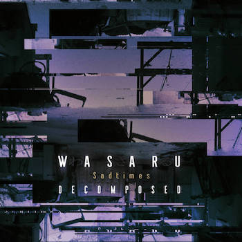 Wasaru - Sadtimes Decomposed