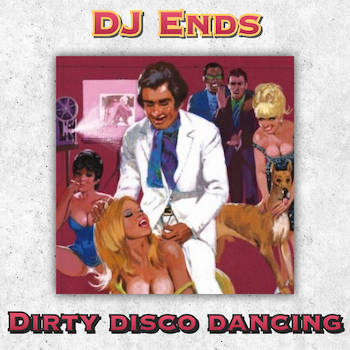 DJ Ends - Dirty Disco Dancing