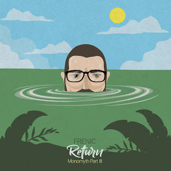 Frenic - Return - Monomyth Pt.3