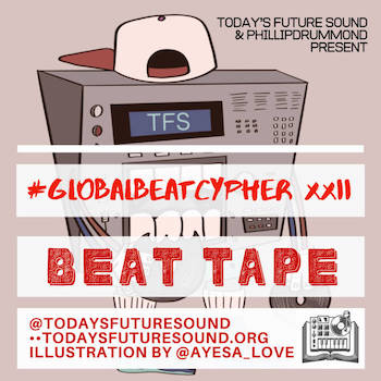 Today's Future Sound PhillipDrummond presents - #GlobalBeatCypher Part XXII