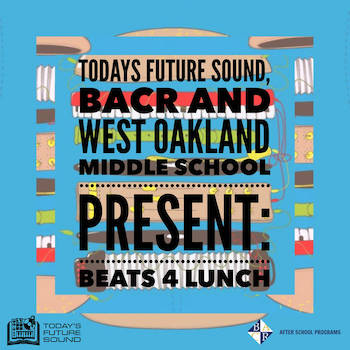 Today's Future Sound West Oakland Middle School Present - Beats4Lunch Vol. III