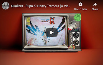 Quakers - Supa K: Heavy Tremors (A Visual Excursion)