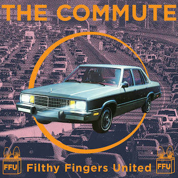 Filthy Fingers United - The Commute