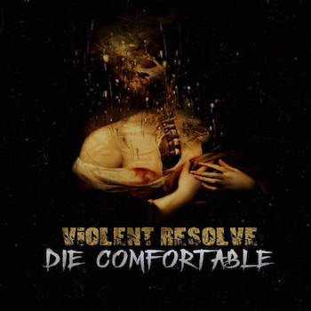 Violent Resolve - Die Comfortable