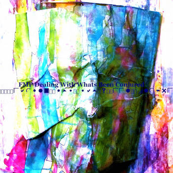 FMP - Dealing With Whats Been Conjured