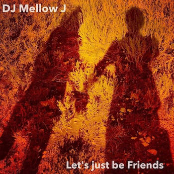 DJ Mellow J - Let s just be Friends