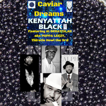 Kenyattah Black feat. AL Skratch, Poppa Leezy Thirstin Howl the 3rd - Caviar Dreams