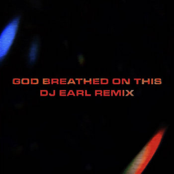 DJ EARL - GodBreathedOnThis RMX