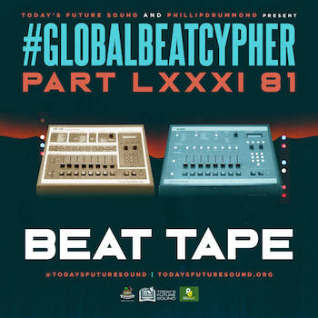 Today s Future Sound Phillipdrummond present: #GlobalBeatCypher Part LXXXI (81) Beat Tape