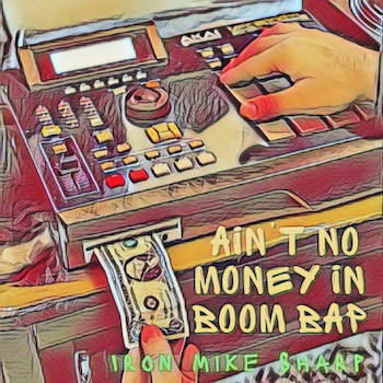 IronMikeSharp - Ain t No Money In Boom Bap