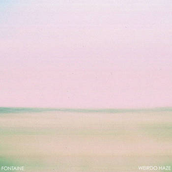 Fontaine - Weirdo Haze