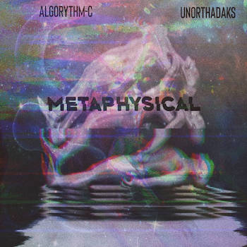 Unorthadaks x Algorythm-C - Metaphysical