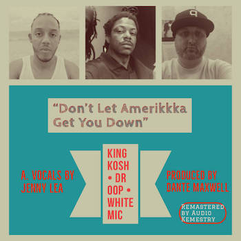 King Kosh x Dr Oop x White Mic - Dont Let Amerikkka Get You Down