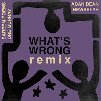 Sareem Poems, Dre Murray, Adan Bean, Newselph - Whats Wrong (Remix)