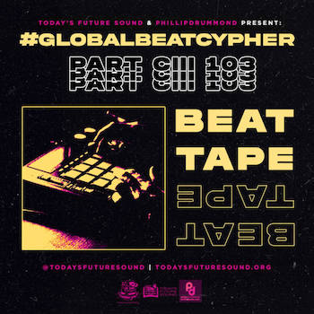Todays Future Sound and Phillipdrummond Present: #GlobalbeatCypher Beat Tape CIII (103)