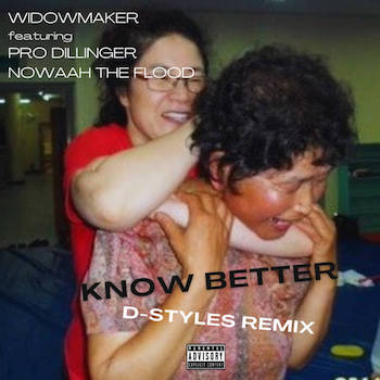 Widowmaker, Pro Dillinger, Nowaah the Flood D-Styles - Know Better (D​-​Styles Remix)