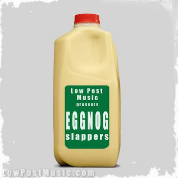 Low Post Music - Eggnog Slappers