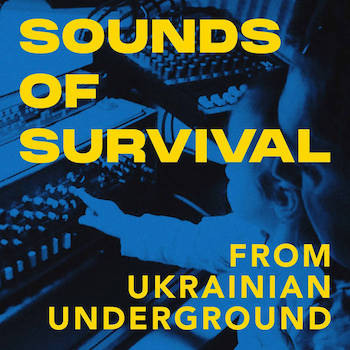 Sounds Of Survival From Ukrainian Underground
