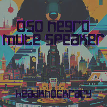 Oso Negro & Mute Speaker - Headknockracy