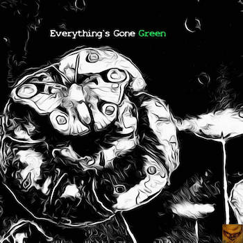 131 - Everything​`​s gone green