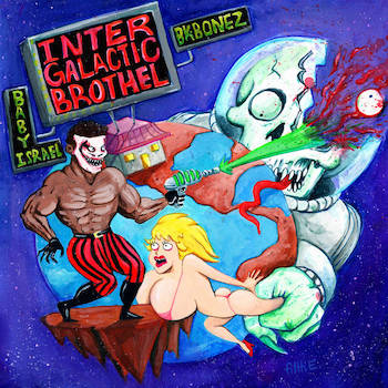 BK BONEZ x BABY ISRAEL - INTERGALACTIC BROTHEL