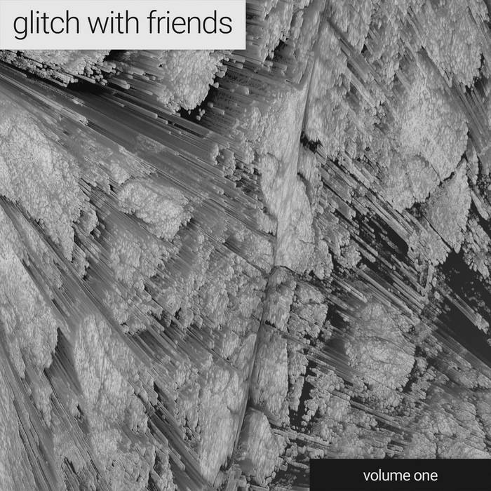 glitch[dot]cool - Glitch With Friends: Compilation Vol. 1