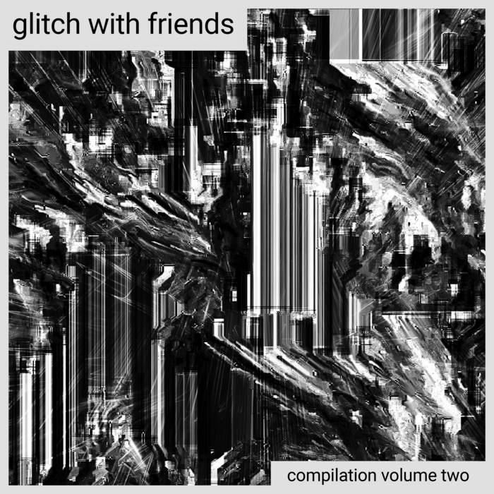 glitch[dot]cool - Glitch With Friends: Compilation Vol. 2