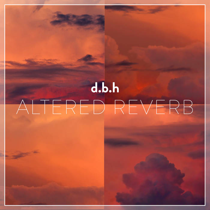 d.b.h - altered reverb