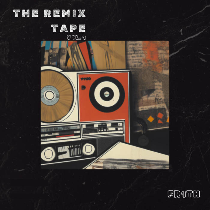 Fr1th - The Remix Tape (Vol.1) Fr1th - The Remix Tape (Vol.1)
