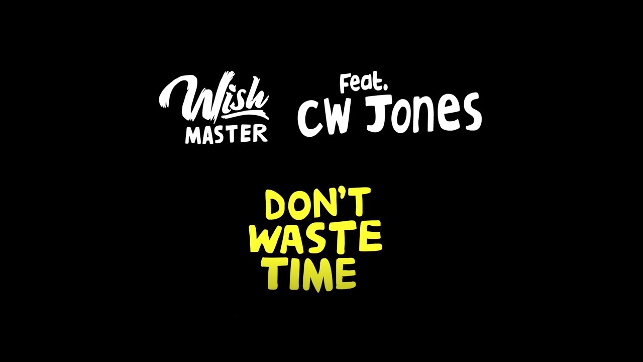 WISH MASTER feat. CW Jones - Don't Waste Time video WISH MASTER feat. CW Jones - Don't Waste Time video