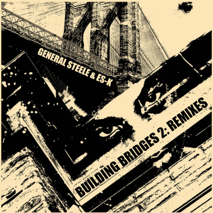 General Steele & Es-K - Building Bridges 2: REMIXES