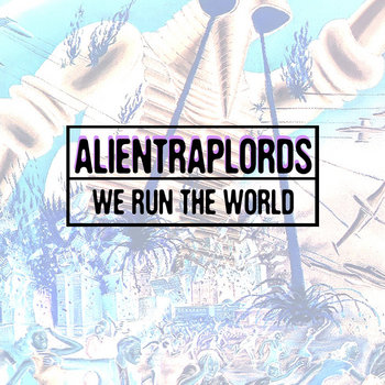 Alien Trap Lords - We Run the World Alien Trap Lords - We Run the World