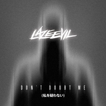 Lazeevil feat. unjee - Don't Doubt Me