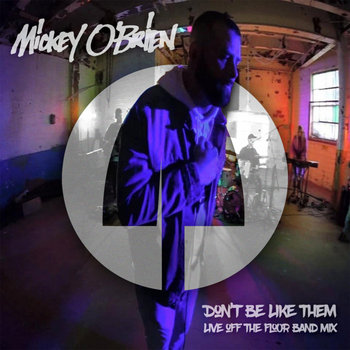 Mickey O'Brien - Don't Be Like Them (Live off the Floor Band Mix)