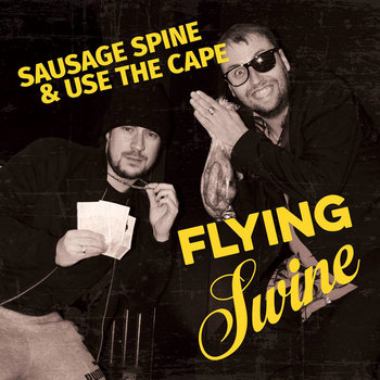 Sausage Spine & Use The Cape - Flying Swine