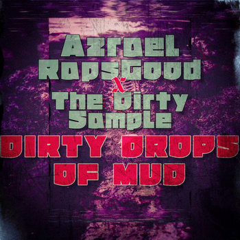 AzraelRapsGood x The Dirty Sample - Dirty Drops of Mud