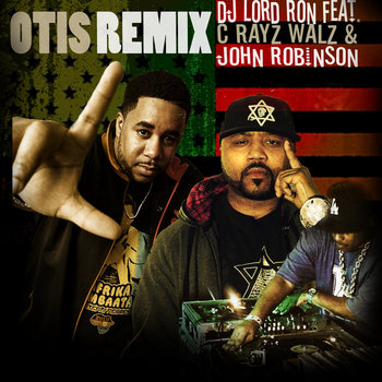 DJ Lord Ron feat. C Rayz Walz & John Robinson - Otis Remix