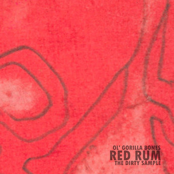Ol' Gorilla Bones x The Dirty Sample - Red Rum