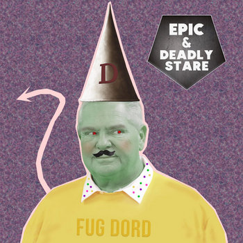 Epic & Deadly Stare - Fug Dord