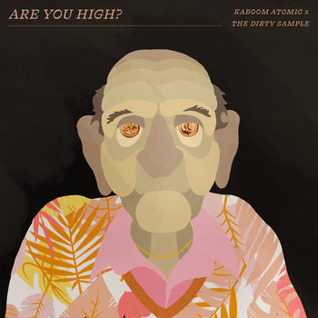 Kaboom Atomic x The Dirty Sample - Are You High?