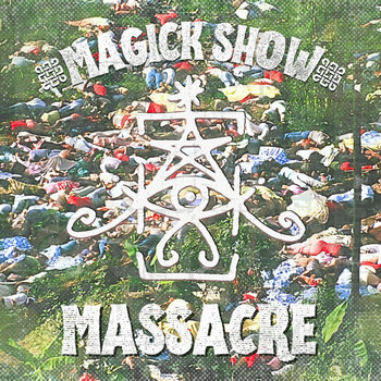 Magick Show - Massacre Magick Show - Massacre