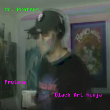 Proteus x Black Art Ninja - Mr. Proteus