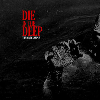 The Dirty Sample - Die in the Deep The Dirty Sample - Die in the Deep