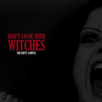 The Dirty Sample - Don't F@#k With Witches
