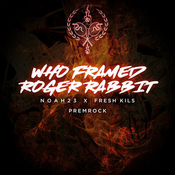 Noah23 x Fresh Kils feat. PremRock - Who Framed Roger Rabbit